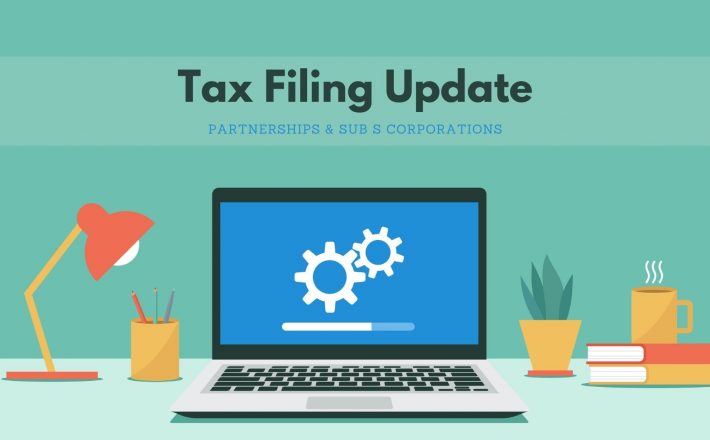 Tax Filing Update – Partnerships and Sub S Corporations
